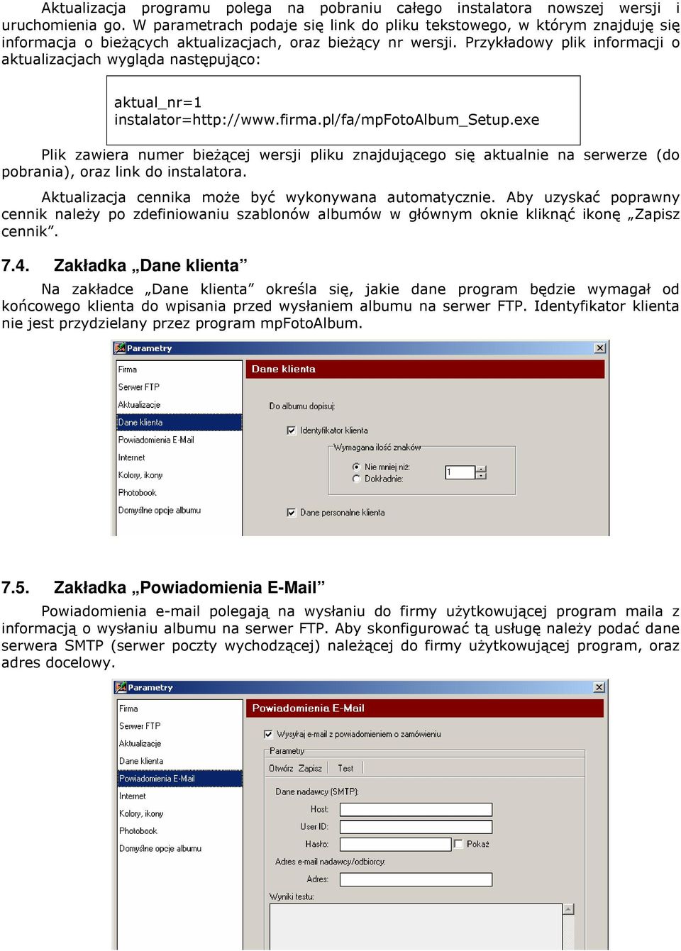 Przykładowy plik informacji o aktualizacjach wygląda następująco: aktual_nr=1 instalator=http://www.firma.pl/fa/mpfotoalbum_setup.