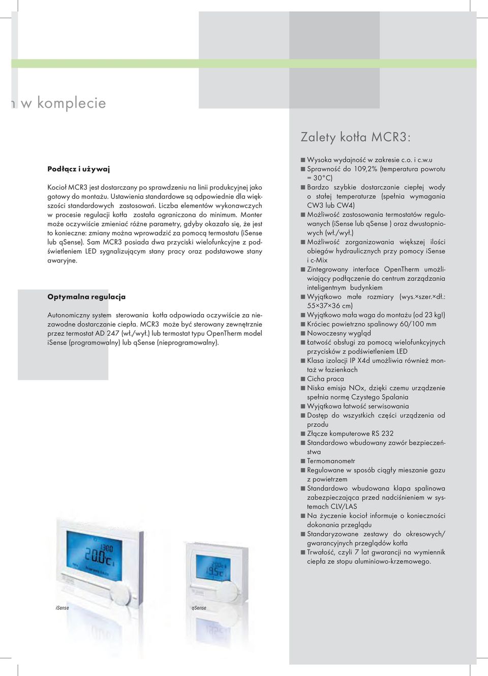 Monter może oczywiście zmieniać różne parametry, gdyby okazało się, że jest to konieczne: zmiany można wprowadzić za pomocą termostatu (isense lub qsense).