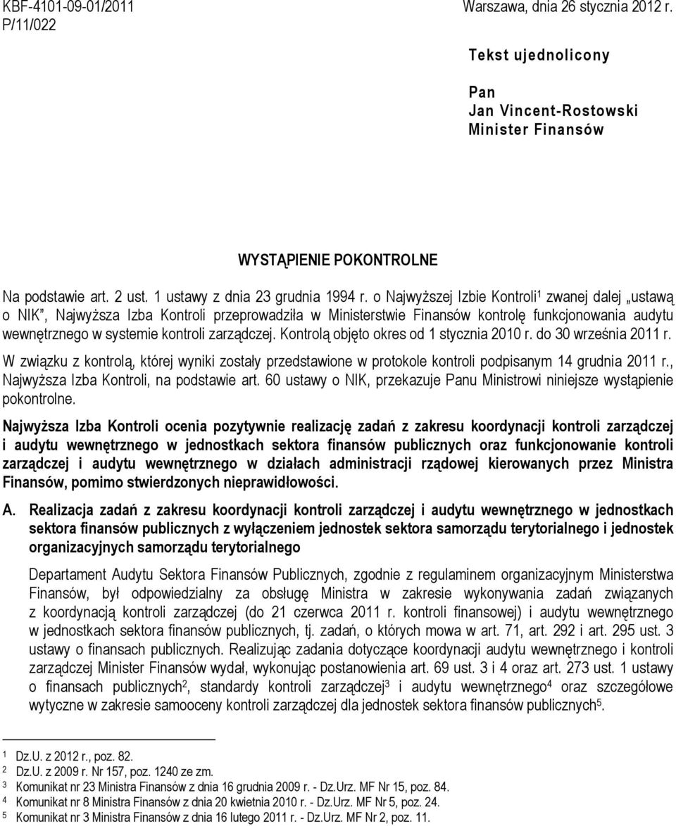 o Najwyższej Izbie Kontroli 1 zwanej dalej ustawą o NIK, Najwyższa Izba Kontroli przeprowadziła w Ministerstwie Finansów kontrolę funkcjonowania audytu wewnętrznego w systemie kontroli zarządczej.