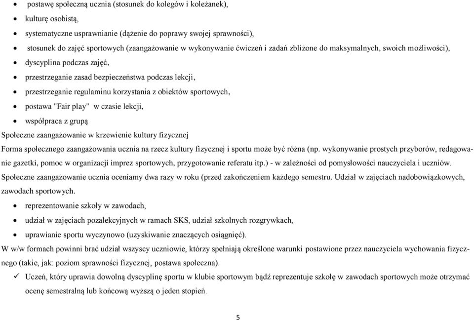 obiektów sportowych, postawa "Fair play" w czasie lekcji, współpraca z grupą Społeczne zaangażowanie w krzewienie kultury fizycznej Forma społecznego zaangażowania ucznia na rzecz kultury fizycznej i