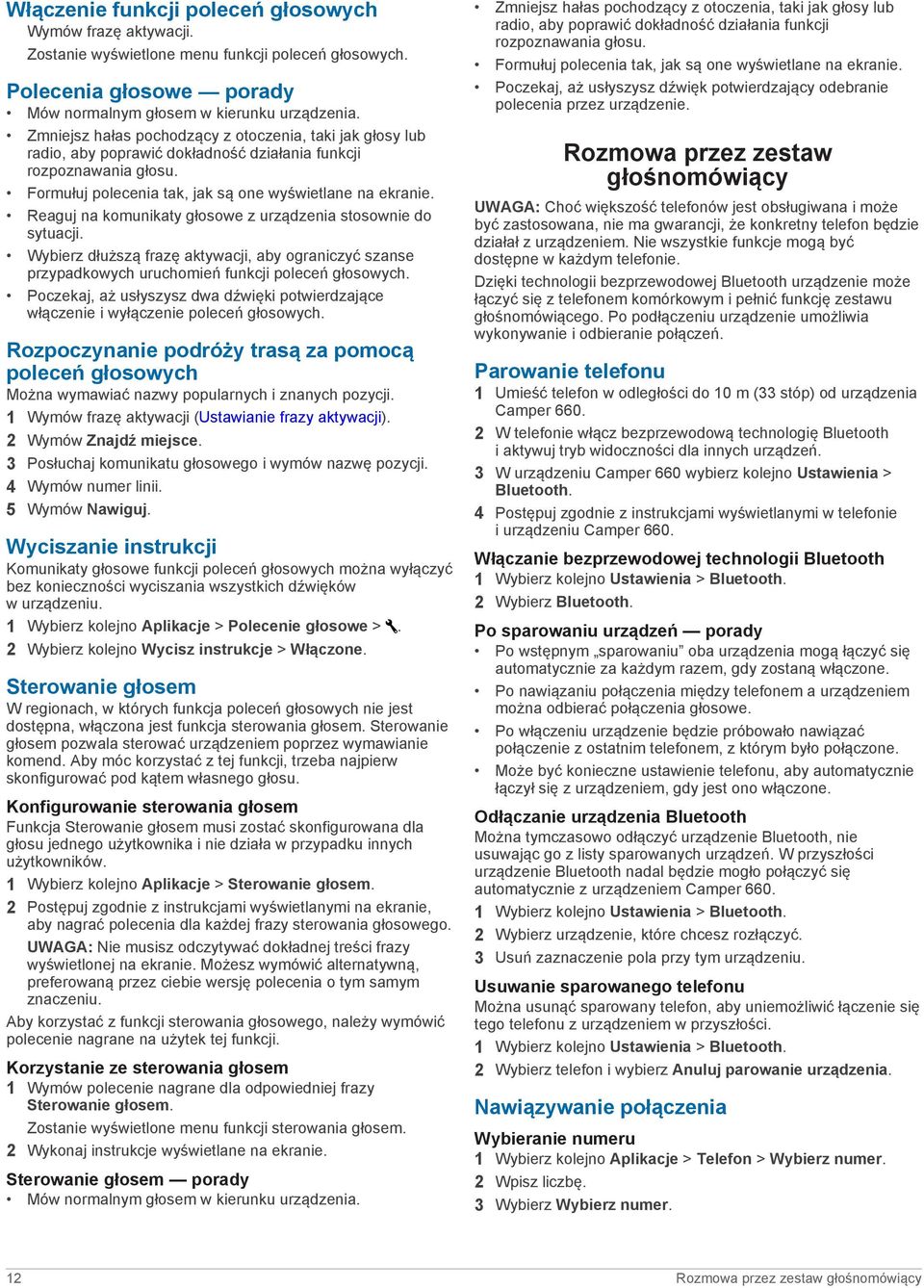 Reaguj na komunikaty głosowe z urządzenia stosownie do sytuacji. Wybierz dłuższą frazę aktywacji, aby ograniczyć szanse przypadkowych uruchomień funkcji poleceń głosowych.