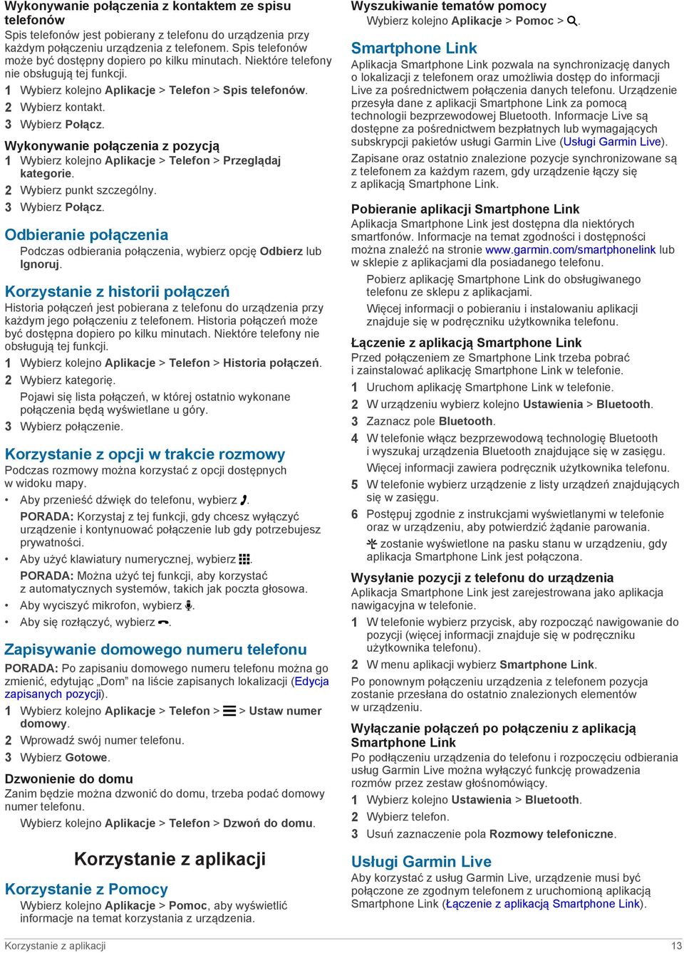 Wykonywanie połączenia z pozycją 1 Wybierz kolejno Aplikacje > Telefon > Przeglądaj kategorie. 2 Wybierz punkt szczególny. 3 Wybierz Połącz.