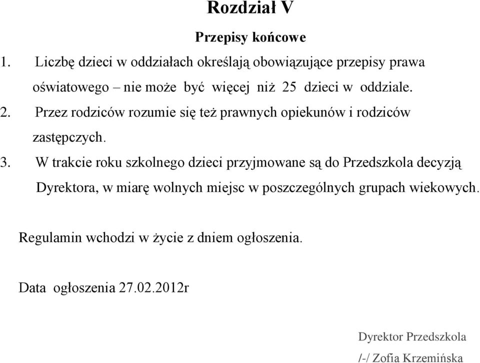 2. Przez rodziców rozumie się też prawnych opiekunów i rodziców zastępczych. 3.