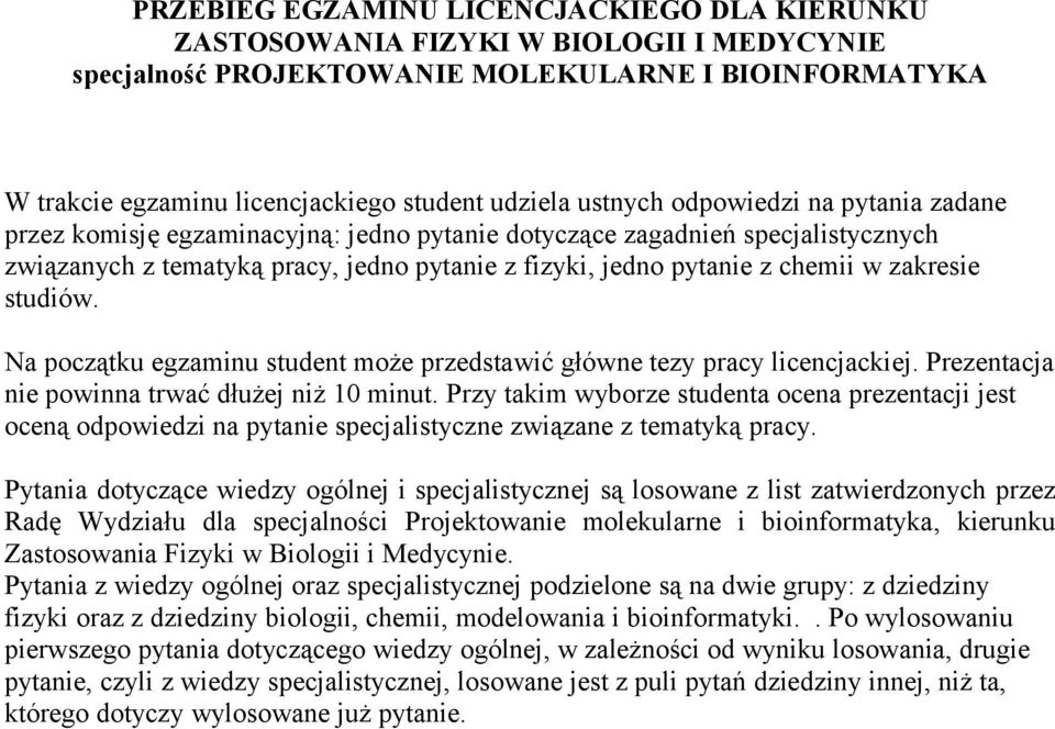 zakresie studiów. Na początku egzaminu student może przedstawić główne tezy pracy licencjackiej. Prezentacja nie powinna trwać dłużej niż 10 minut.