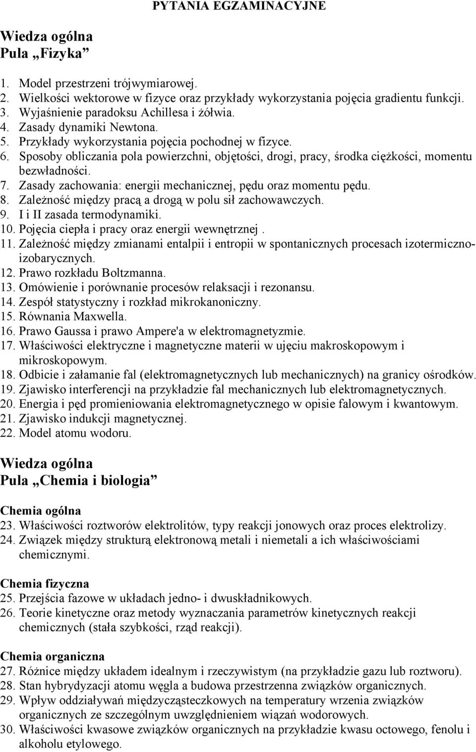 Sposoby obliczania pola powierzchni, objętości, drogi, pracy, środka ciężkości, momentu bezwładności. 7. Zasady zachowania: energii mechanicznej, pędu oraz momentu pędu. 8.