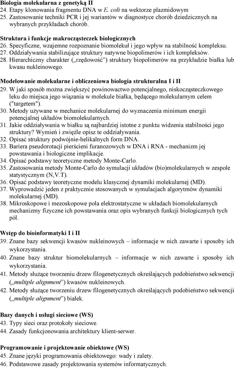 Specyficzne, wzajemne rozpoznanie biomolekuł i jego wpływ na stabilność kompleksu. 27. Oddziaływania stabilizujące struktury natywne biopolimerów i ich kompleksów. 28.