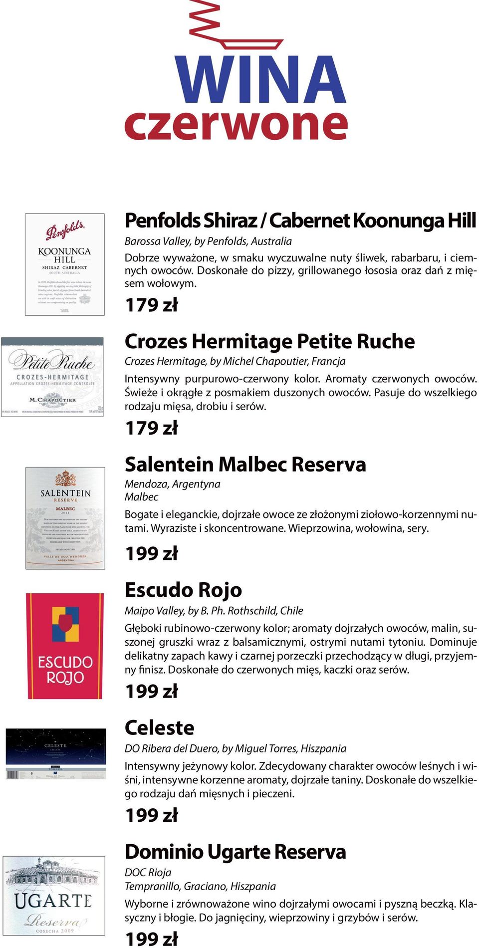 Aromaty czerwonych owoców. Świeże i okrągłe z posmakiem duszonych owoców. Pasuje do wszelkiego rodzaju mięsa, drobiu i serów.