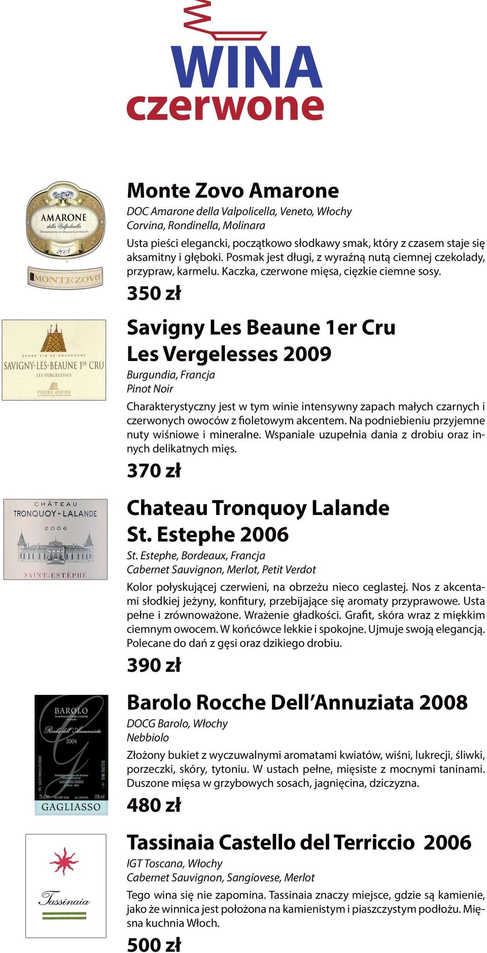 350 zł Savigny Les Beaune 1er Cru Les Vergelesses 2009 Burgundia, Francja Pinot Noir Charakterystyczny jest w tym winie intensywny zapach małych czarnych i czerwonych owoców z fioletowym akcentem.