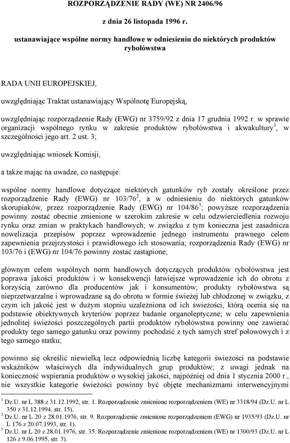 759/9 z dni 7 grudni 99 r. w sprwie orgnizcji wspólnego rynku w zkresie produktów ryołówstw i kwkultury, w szczególności jego rt. ust.