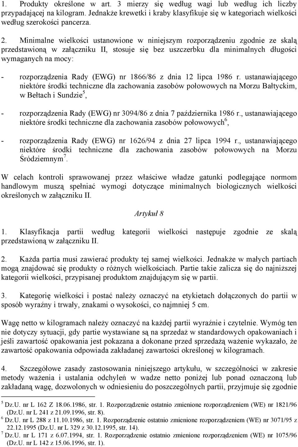 866/86 z dni lipc 986 r. ustnwijącego niektóre środki techniczne dl zchowni zsoów połowowych n Morzu Błtyckim, w Bełtch i Sundzie 5, rozporządzeni Rdy (EWG) nr 09/86 z dni 7 pździernik 986 r.