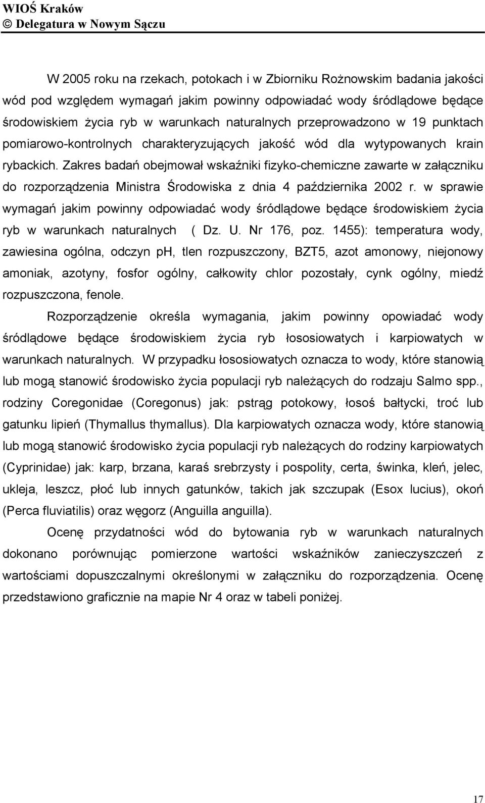 Zakres badań obejmował wskaźniki fizyko-chemiczne zawarte w załączniku do rozporządzenia Ministra Środowiska z dnia 4 października 2002 r.