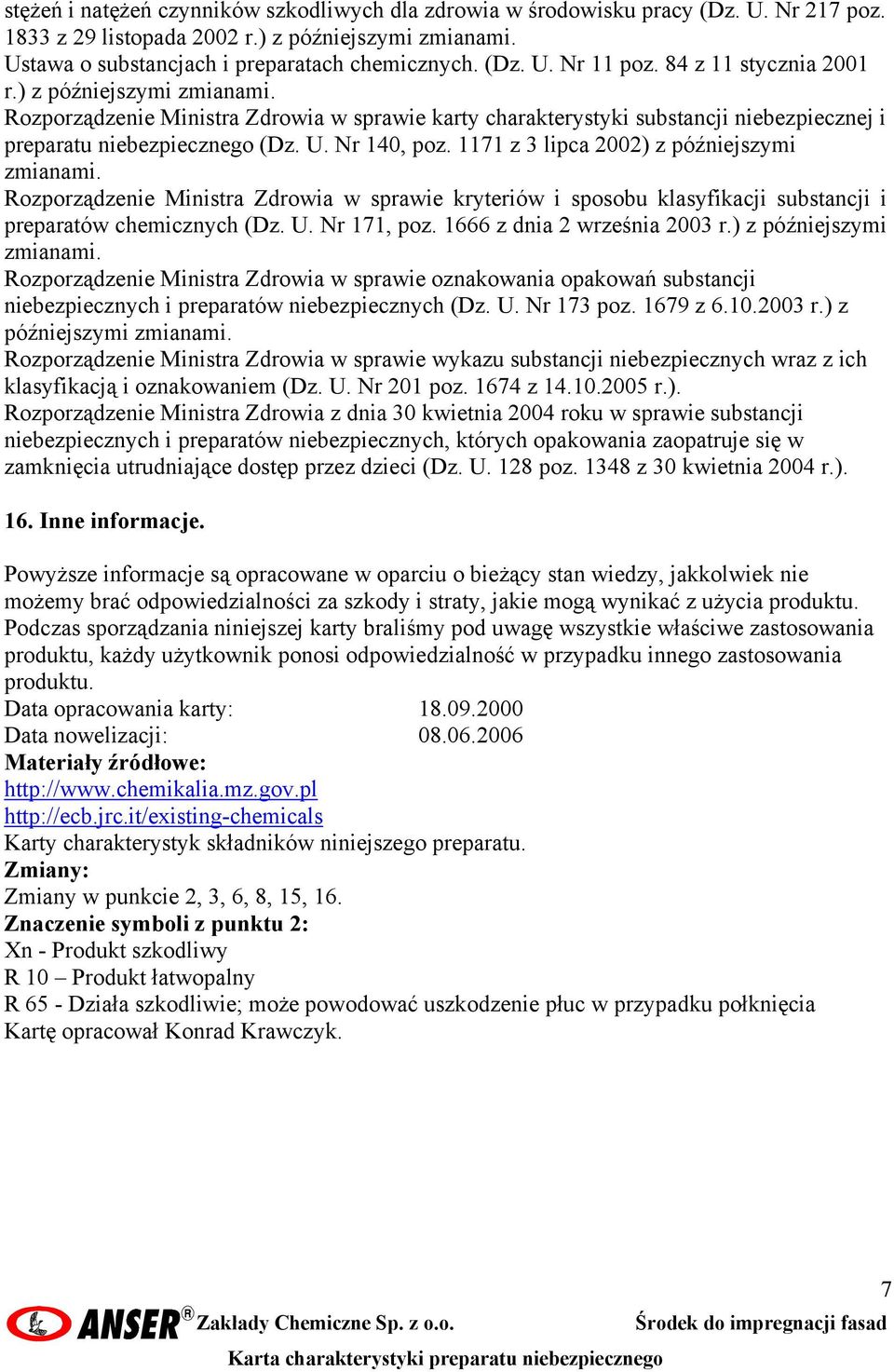 1171 z 3 lipca 2002) z późniejszymi zmianami. Rozporządzenie Ministra Zdrowia w sprawie kryteriów i sposobu klasyfikacji substancji i preparatów chemicznych (Dz. U. Nr 171, poz.