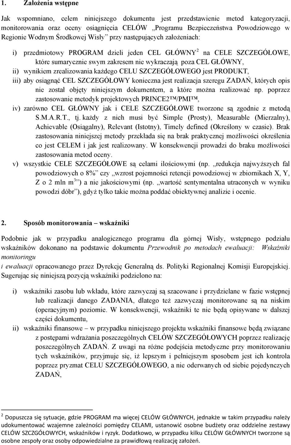 wynikiem zrealizowania kaŝdego CELU SZCZEGÓŁOWEGO jest PRODUKT, iii) aby osiągnąć CEL SZCZEGÓŁOWY konieczna jest realizacja szeregu ZADAŃ, których opis nie został objęty niniejszym dokumentem, a