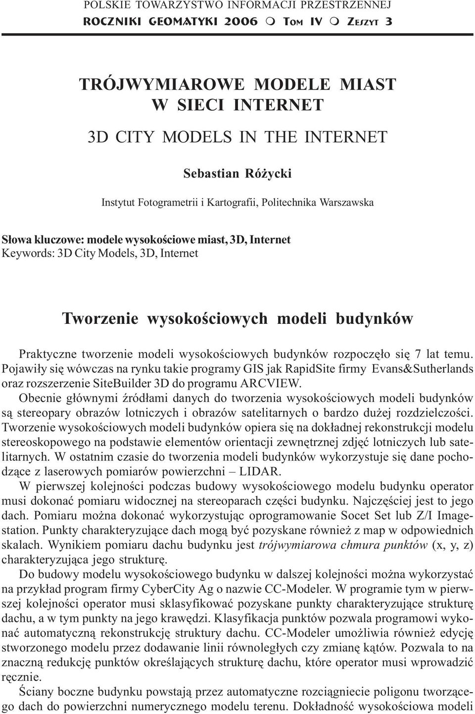 wysokoœciowych modeli budynków Praktyczne tworzenie modeli wysokoœciowych budynków rozpoczê³o siê 7 lat temu.