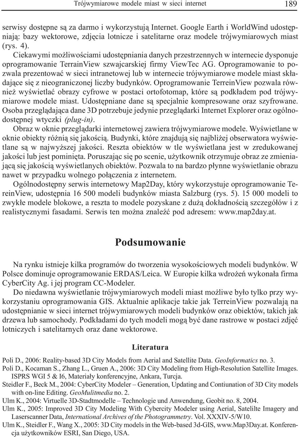 Ciekawymi mo liwoœciami udostêpniania danych przestrzennych w internecie dysponuje oprogramowanie TerrainView szwajcarskiej firmy ViewTec AG.
