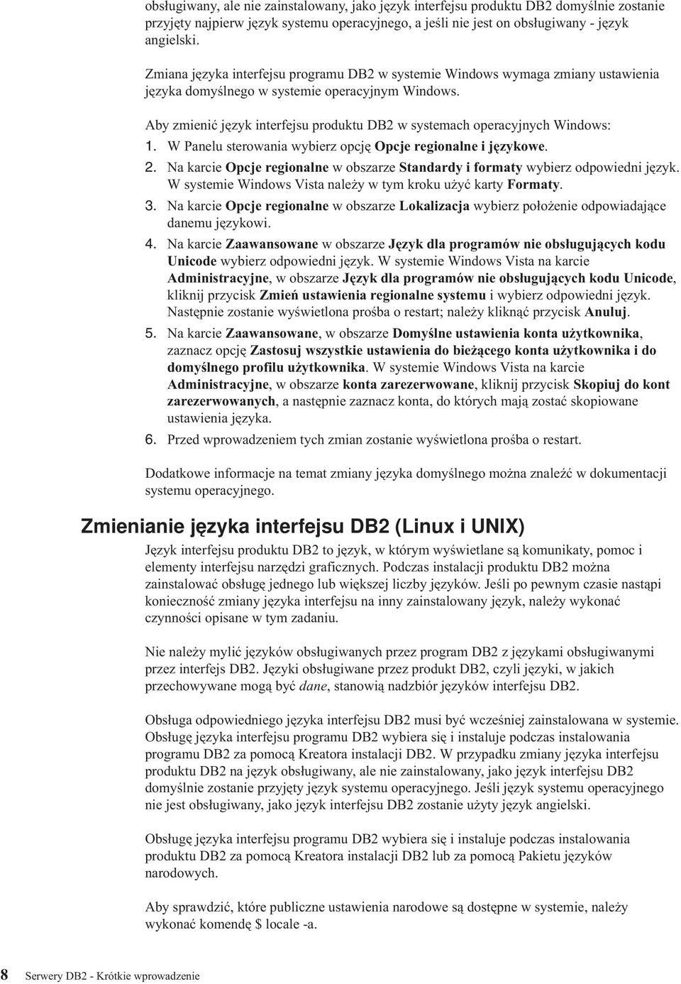 Aby zmienić język interfejsu produktu DB2 w systemach operacyjnych Windows: 1. W Panelu sterowania wybierz opcję Opcje regionalne i językowe. 2.