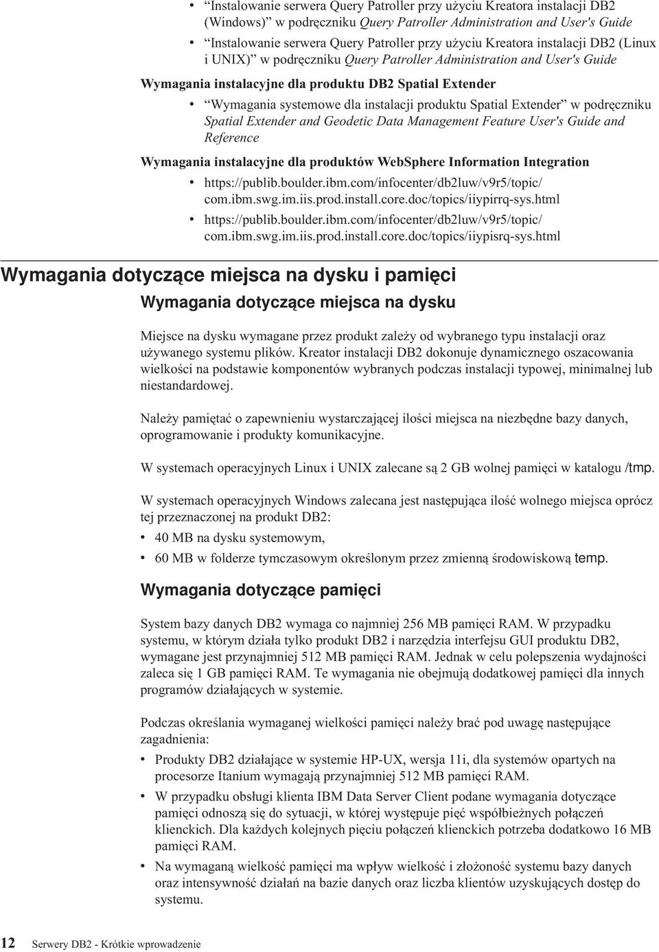 produktu Spatial Extender w podręczniku Spatial Extender and Geodetic Data Management Feature User's Guide and Reference Wymagania instalacyjne dla produktów WebSphere Information Integration