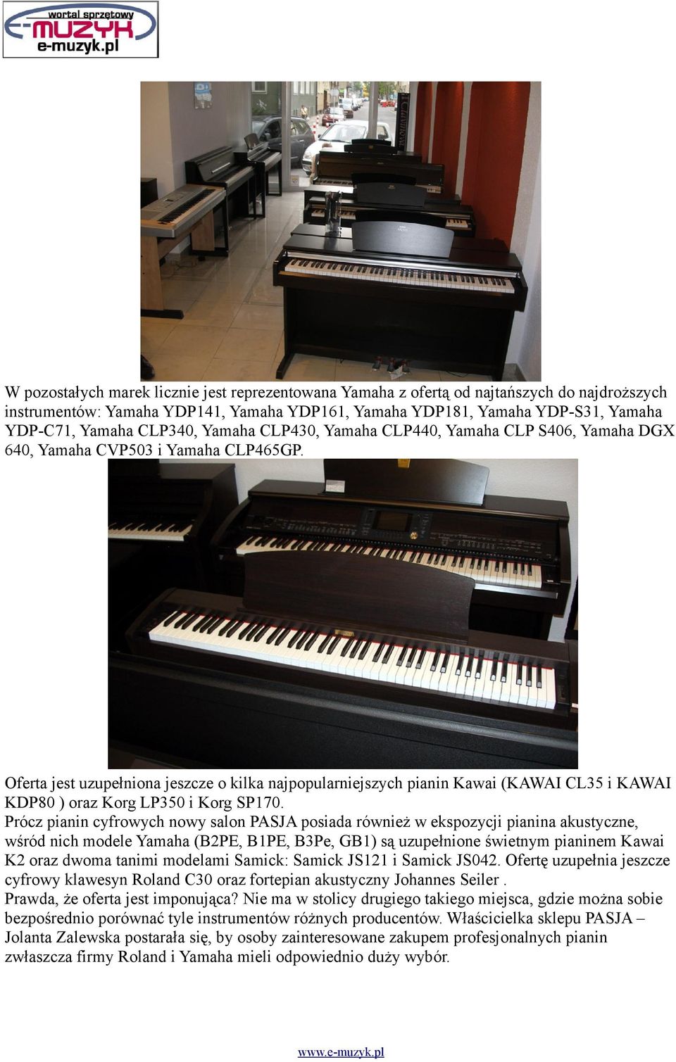 Oferta jest uzupełniona jeszcze o kilka najpopularniejszych pianin Kawai (KAWAI CL35 i KAWAI KDP80 ) oraz Korg LP350 i Korg SP170.