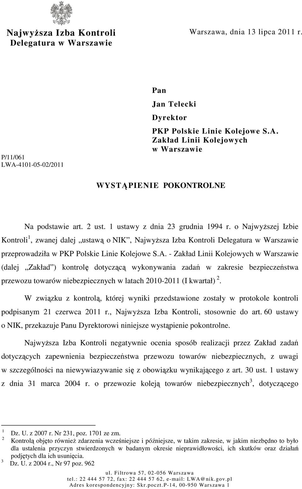 - Zakład Linii Kolejowych w Warszawie (dalej Zakład ) kontrolę dotyczącą wykonywania zadań w zakresie bezpieczeństwa przewozu towarów niebezpiecznych w latach 2010-2011 (I kwartał) 2.