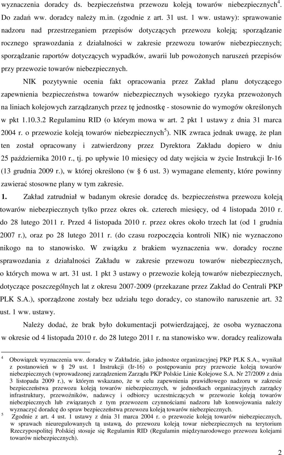 raportów dotyczących wypadków, awarii lub powożonych naruszeń przepisów przy przewozie towarów niebezpiecznych.