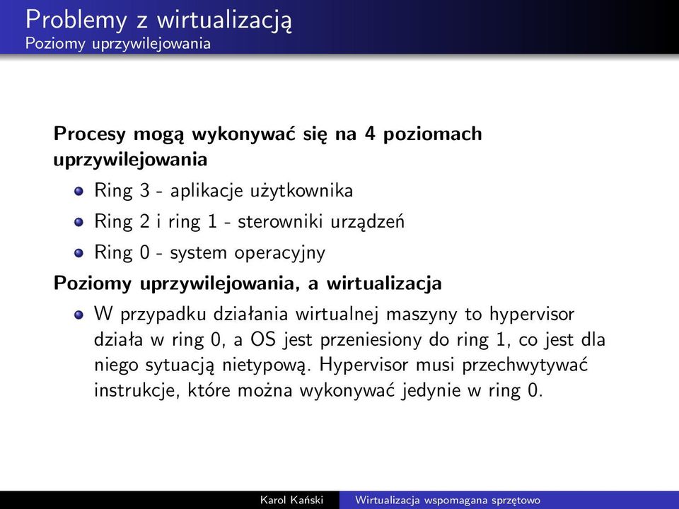 wirtualizacja W przypadku działania wirtualnej maszyny to hypervisor działa w ring 0, a OS jest przeniesiony do ring 1,