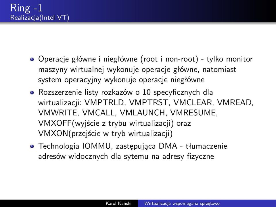 VMPTRLD, VMPTRST, VMCLEAR, VMREAD, VMWRITE, VMCALL, VMLAUNCH, VMRESUME, VMXOFF(wyjście z trybu wirtualizacji) oraz VMXON(przejście