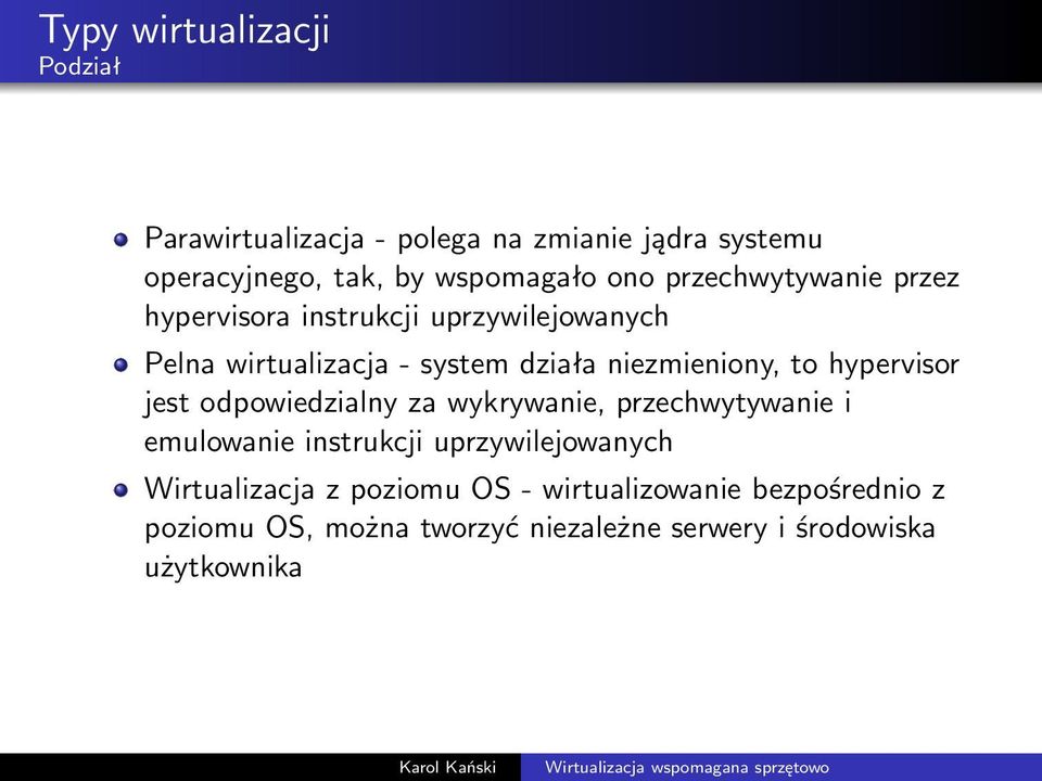 hypervisor jest odpowiedzialny za wykrywanie, przechwytywanie i emulowanie instrukcji uprzywilejowanych Wirtualizacja z