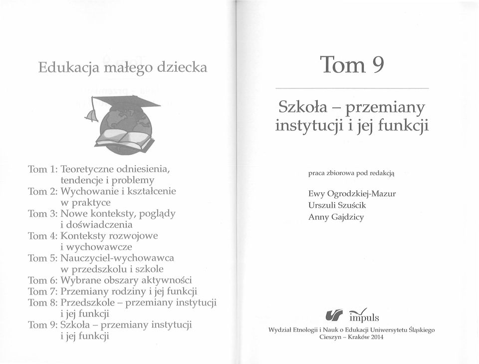 obszary aktywnosci Tom 7: Przemiany rodziny i jej funkcji Tom 8: Przedszkole - przemiany instytucji i jej funkcji Tom 9: Szkola - przemiany instytucji i jej funkcji