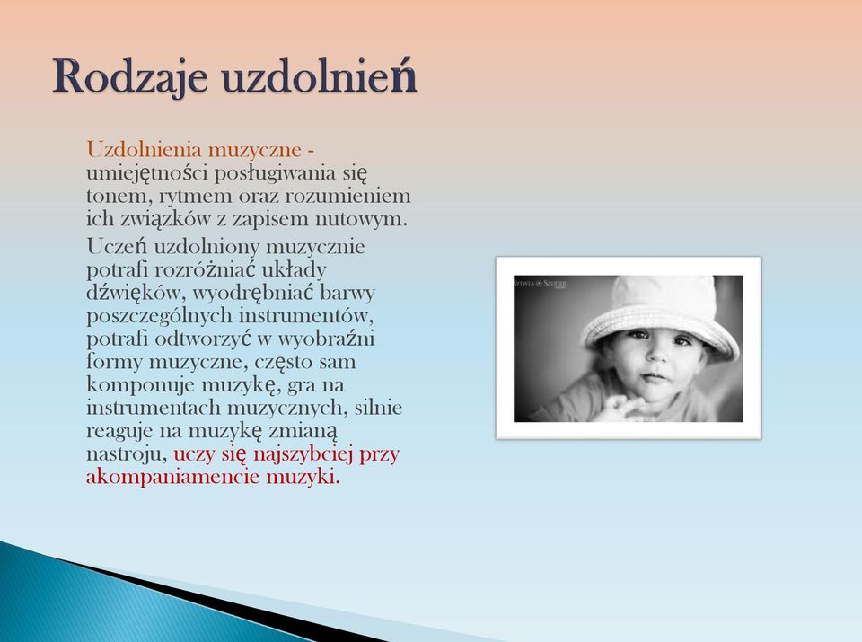 Uczeń uzdolniony muzycznie potrafi rozróżniać układy dźwięków, wyodrębniać barwy poszczególnych