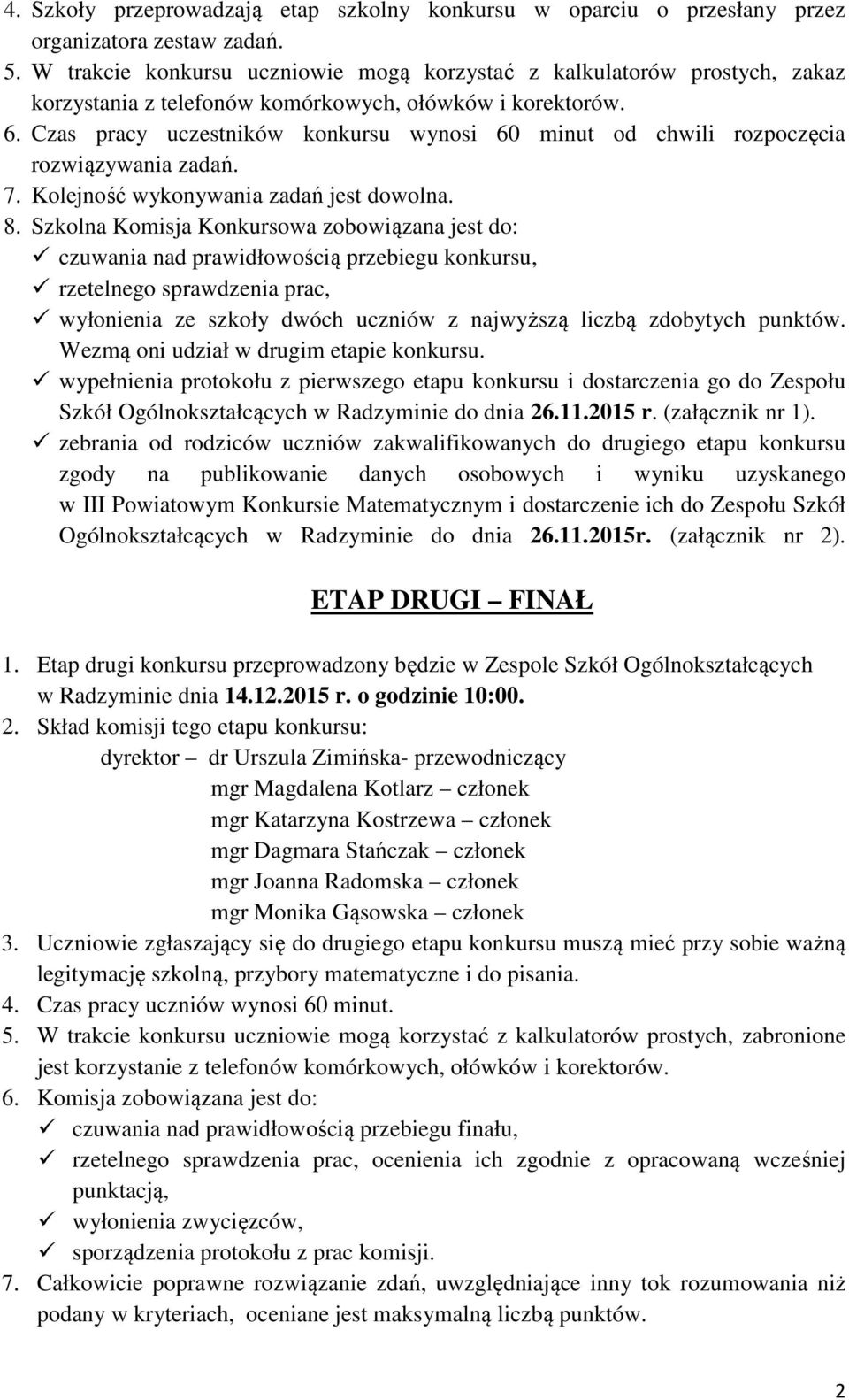 Czas pracy uczestników konkursu wynosi 60 minut od chwili rozpoczęcia rozwiązywania zadań. 7. Kolejność wykonywania zadań jest dowolna. 8.