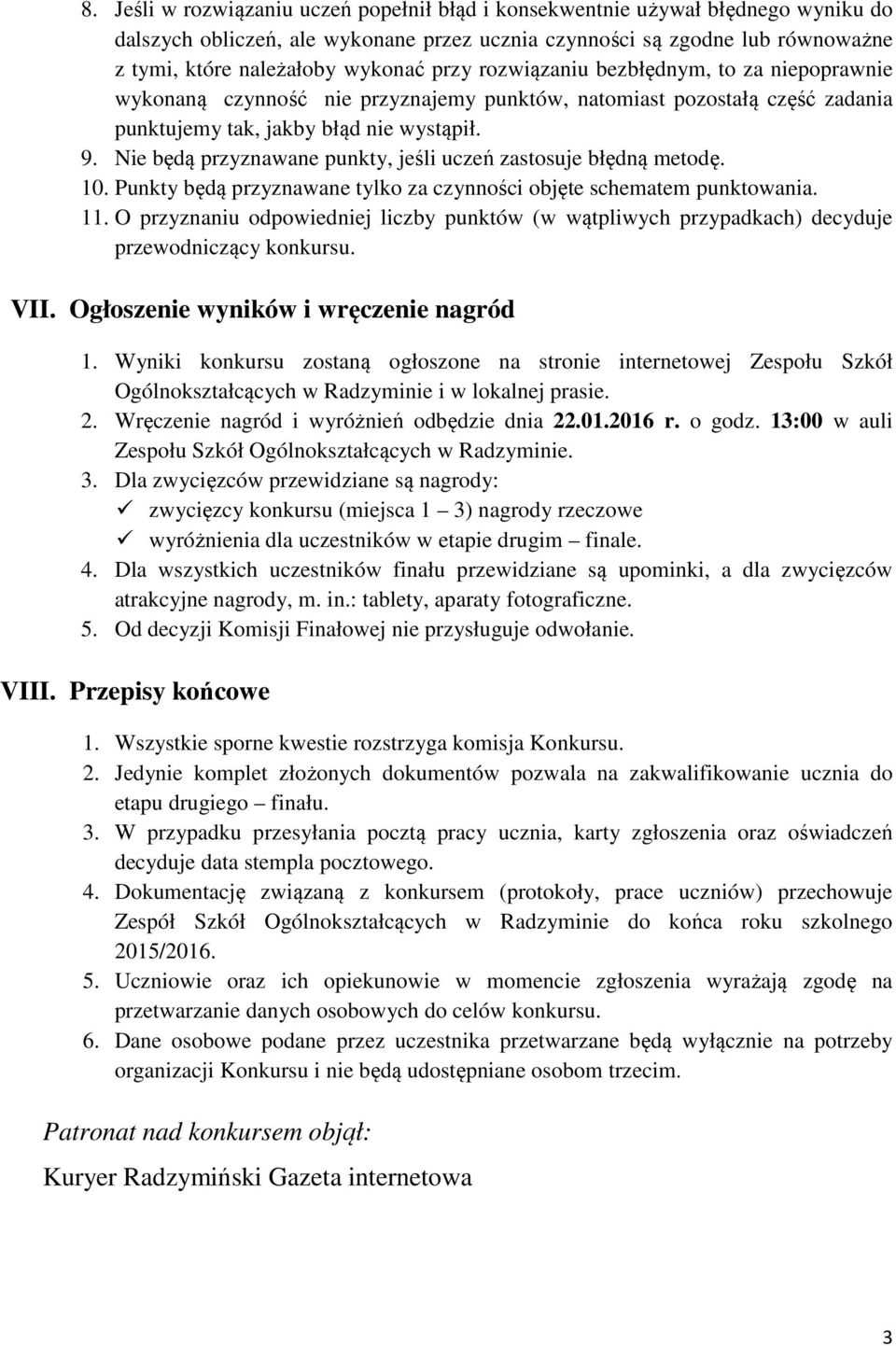 Nie będą przyznawane punkty, jeśli uczeń zastosuje błędną metodę. 10. Punkty będą przyznawane tylko za czynności objęte schematem punktowania. 11.