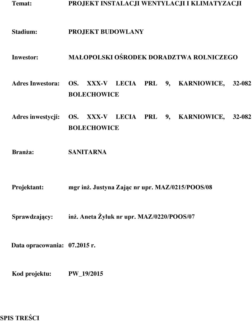 XXX-V LECIA PRL 9, KARNIOWICE, 32-082 BOLECHOWICE Branża: SANITARNA Projektant: mgr inż. Justyna Zając nr upr.