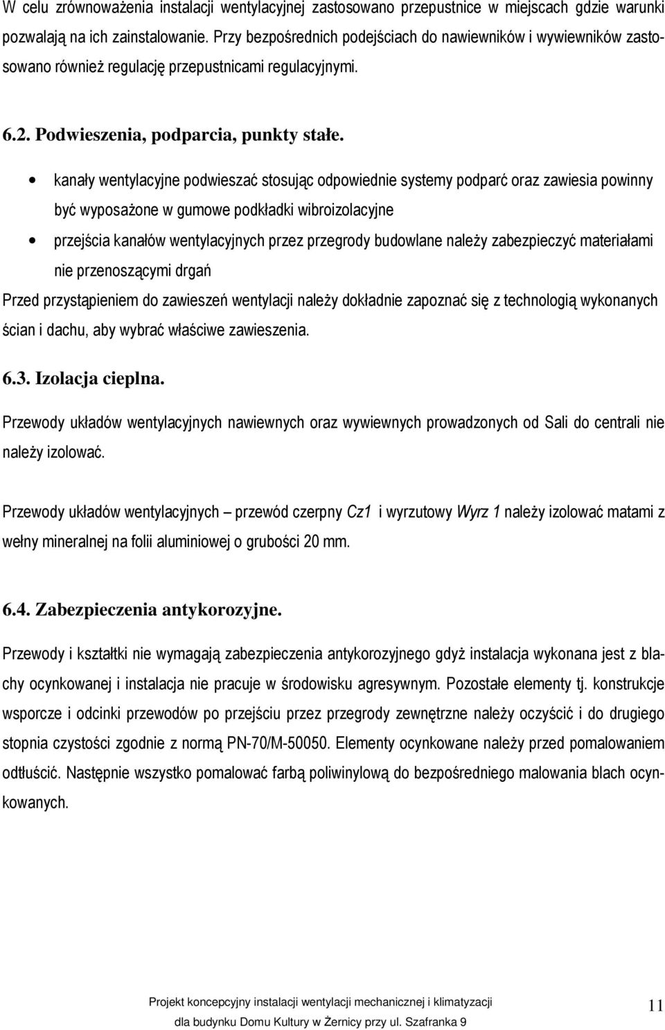 kanały wentylacyjne podwieszać stosując odpowiednie systemy podparć oraz zawiesia powinny być wyposażone w gumowe podkładki wibroizolacyjne przejścia kanałów wentylacyjnych przez przegrody budowlane