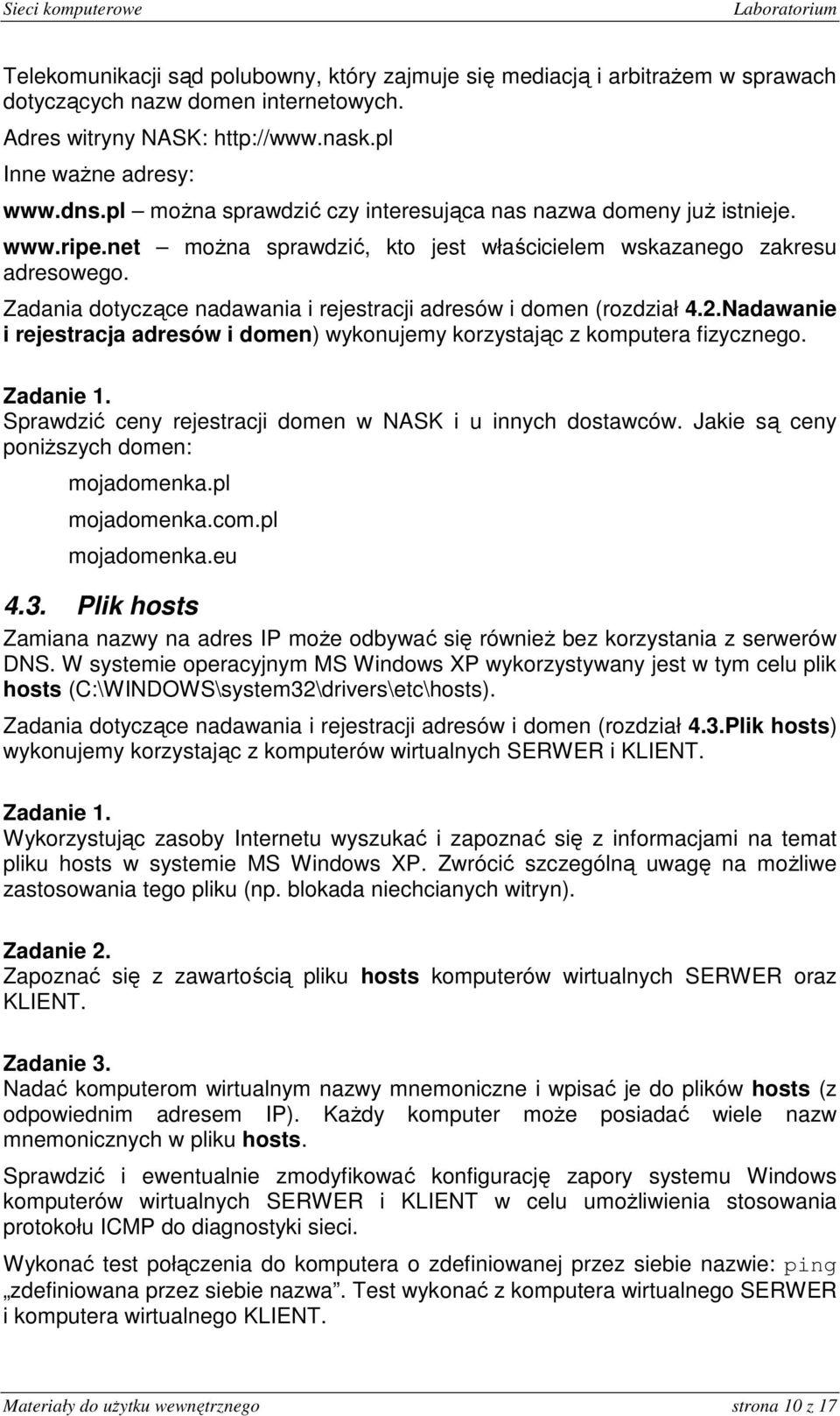 Zadania dotyczące nadawania i rejestracji adresów i domen (rozdział 4.2.Nadawanie i rejestracja adresów i domen) wykonujemy korzystając z komputera fizycznego.