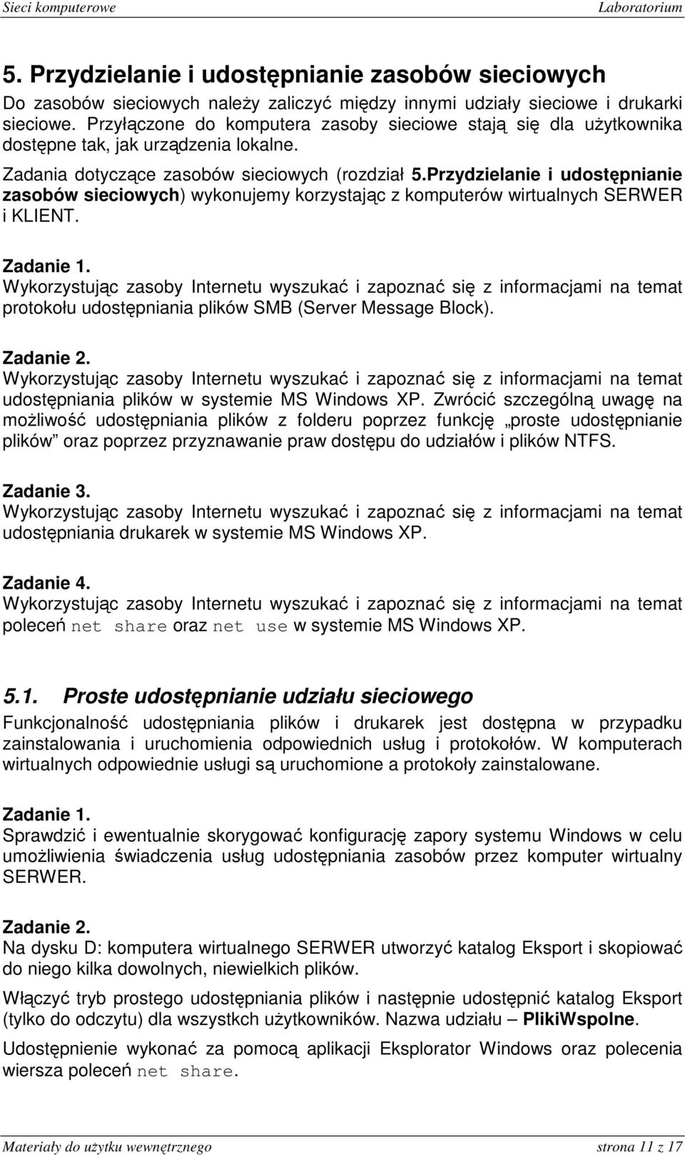 Przydzielanie i udostępnianie zasobów sieciowych) wykonujemy korzystając z komputerów wirtualnych SERWER i KLIENT. protokołu udostępniania plików SMB (Server Message Block).