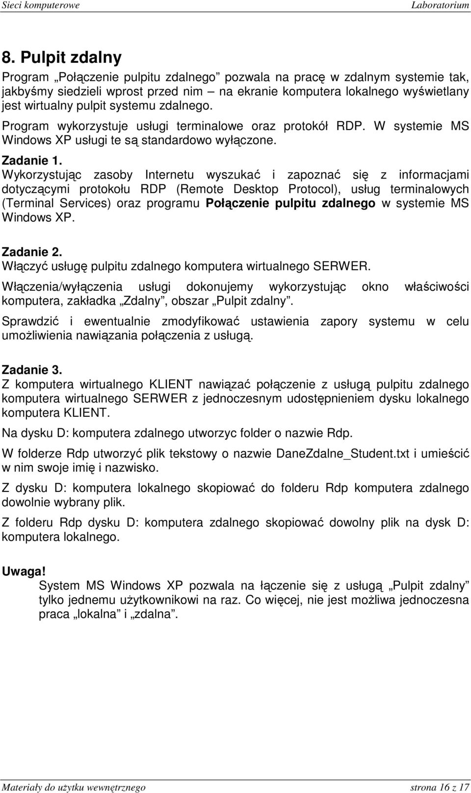 Wykorzystując zasoby Internetu wyszukać i zapoznać się z informacjami dotyczącymi protokołu RDP (Remote Desktop Protocol), usług terminalowych (Terminal Services) oraz programu Połączenie pulpitu