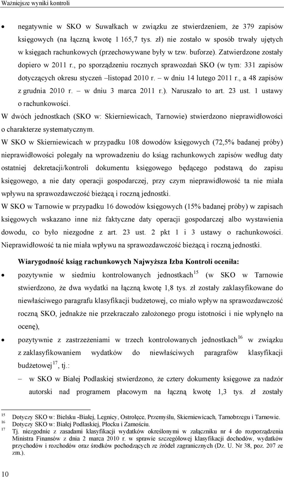 , po sporządzeniu rocznych sprawozdań SKO (w tym: 331 zapisów dotyczących okresu styczeń listopad 20 r. w dniu 14 lutego 21 r., a 4 zapisów z grudnia 20 r. w dniu 3 marca 21 r.). Naruszało to art.
