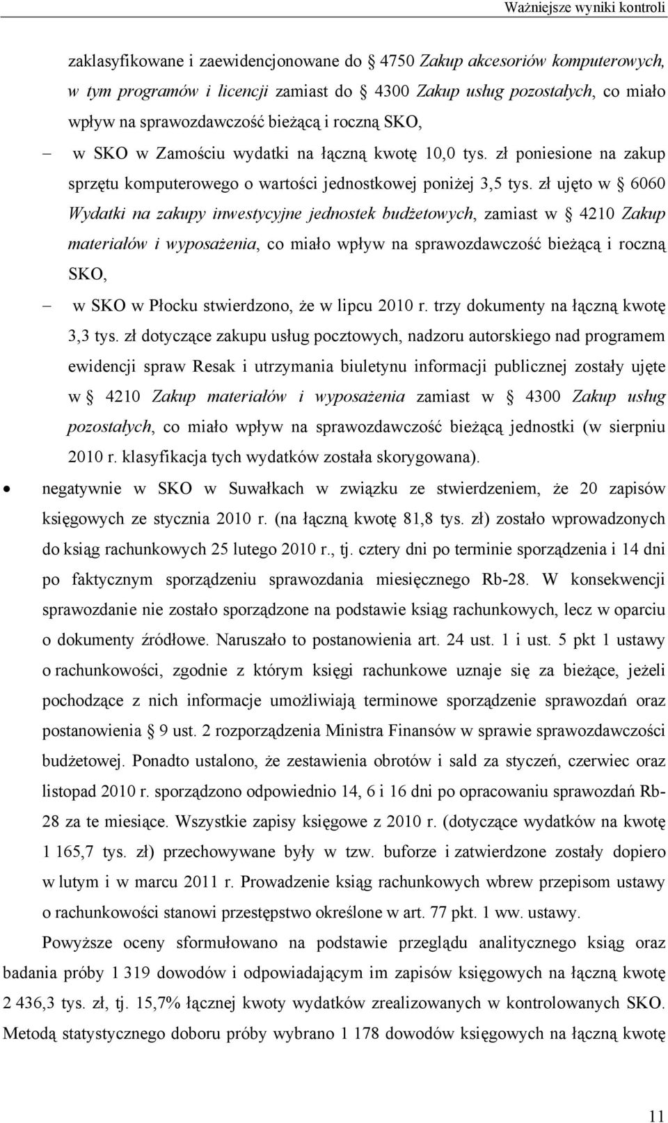 zł ujęto w 00 Wydatki na zakupy inwestycyjne jednostek budżetowych, zamiast w 4210 Zakup materiałów i wyposażenia, co miało wpływ na sprawozdawczość bieżącą i roczną SKO, w SKO w Płocku stwierdzono,