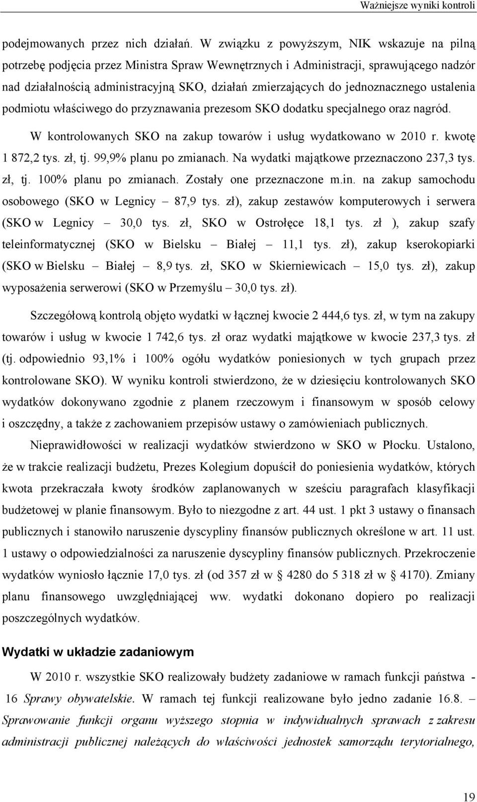 jednoznacznego ustalenia podmiotu właściwego do przyznawania prezesom SKO dodatku specjalnego oraz nagród. W kontrolowanych SKO na zakup towarów i usług wydatkowano w 20 r. kwotę 1 2,2 tys. zł, tj.