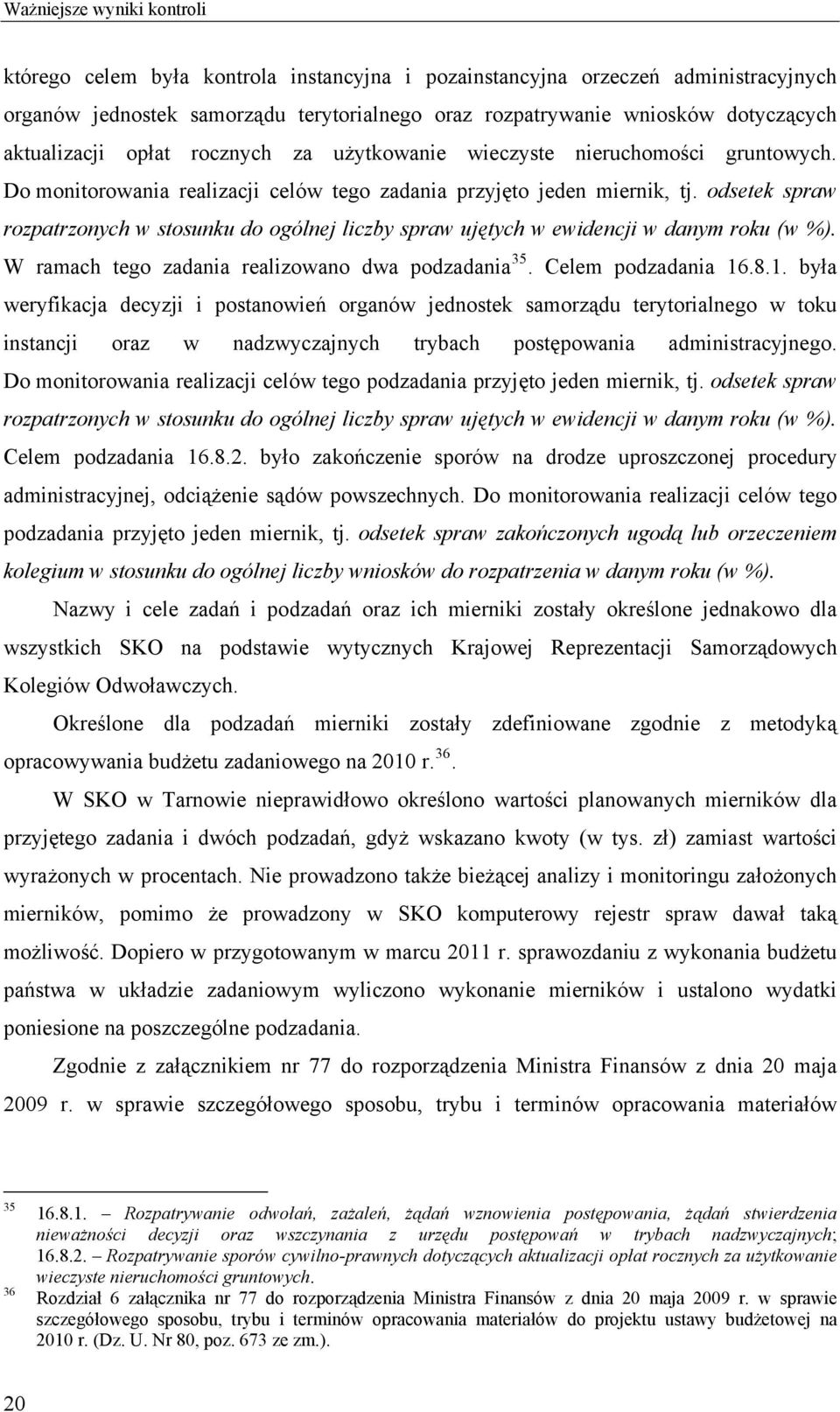 odsetek spraw rozpatrzonych w stosunku do ogólnej liczby spraw ujętych w ewidencji w danym roku (w %). W ramach tego zadania realizowano dwa podzadania 3. Celem podzadania 1.