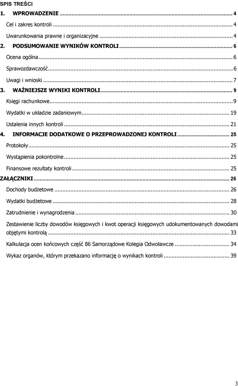 .. 2 Wystąpienia pokontrolne... 2 Finansowe rezultaty kontroli... 2 ZAŁĄCZNIKI... 2 Dochody budżetowe... 2 Wydatki budżetowe... 2 Zatrudnienie i wynagrodzenia.