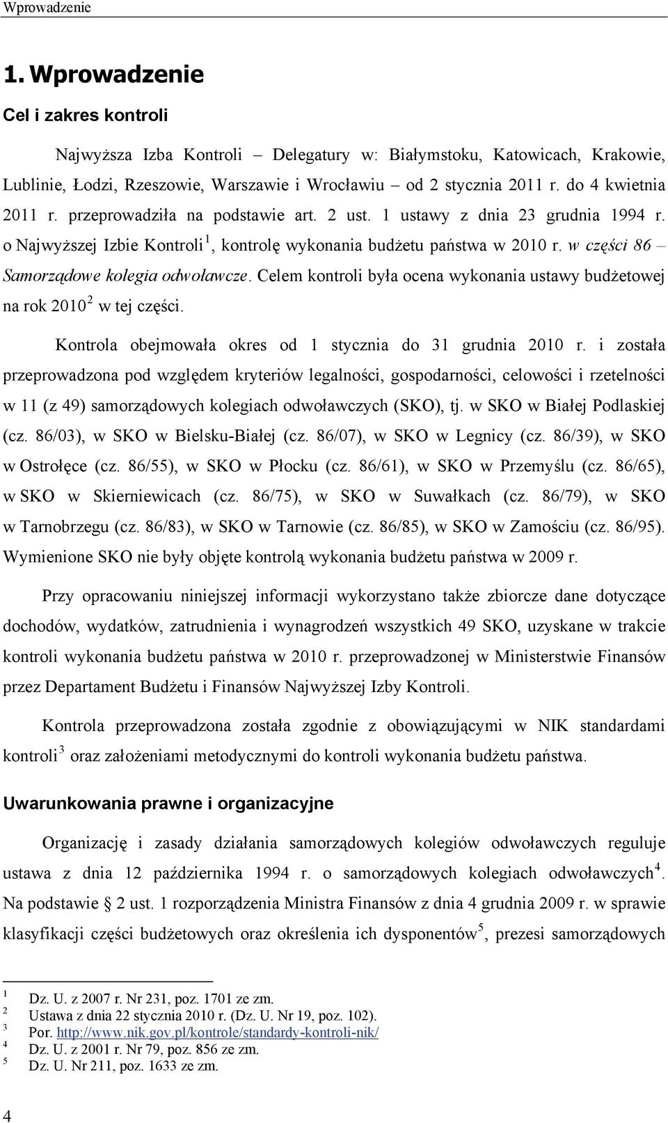 w części Samorządowe kolegia odwoławcze. Celem kontroli była ocena wykonania ustawy budżetowej na rok 20 2 w tej części. Kontrola obejmowała okres od 1 stycznia do 31 grudnia 20 r.