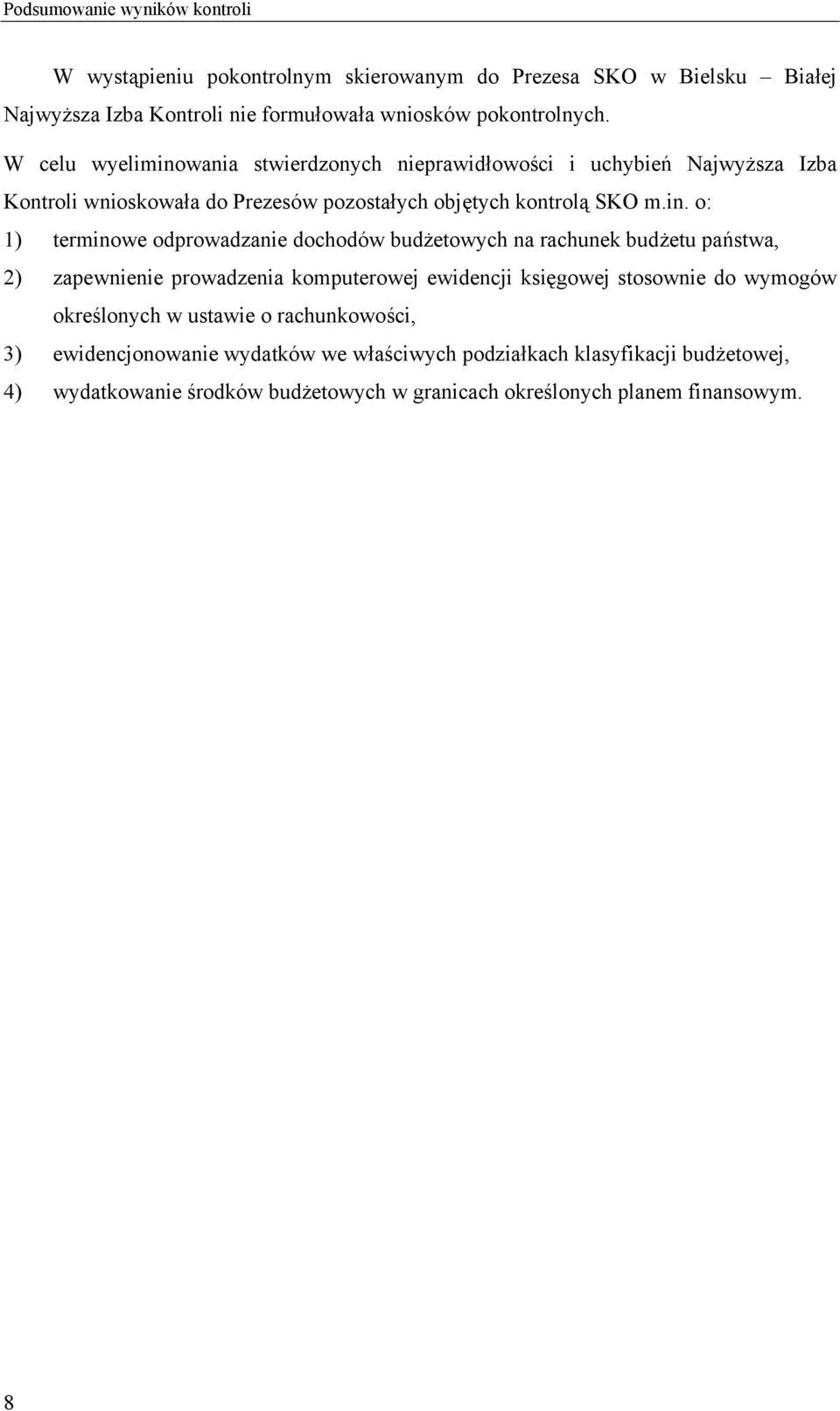 wania stwierdzonych nieprawidłowości i uchybień Najwyższa Izba Kontroli wnioskowała do Prezesów pozostałych objętych kontrolą SKO m.in.