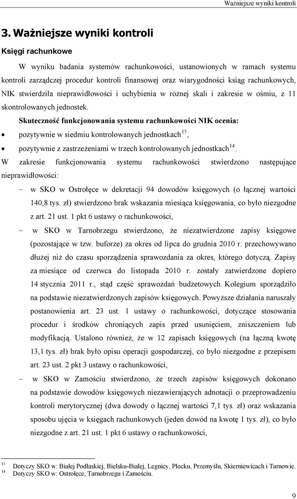 rachunkowych, NIK stwierdziła nieprawidłowości i uchybienia w różnej skali i zakresie w ośmiu, z skontrolowanych jednostek.