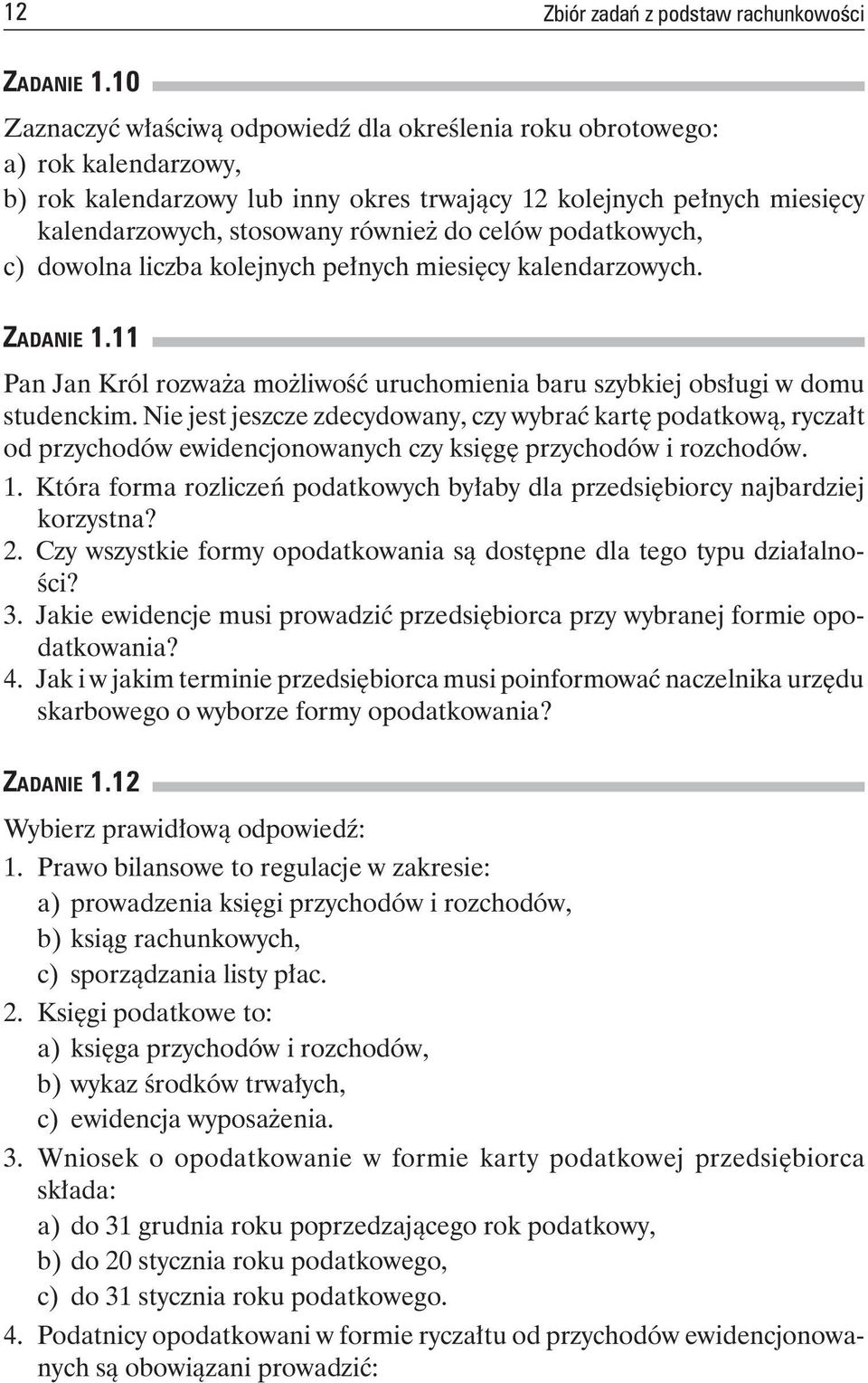 kalendarzowych,stosowanyrównieżdocelówpodatkowych, c) dowolnaliczbakolejnychpełnychmiesięcykalendarzowych. Za d a n i e1.11 PanJanKrólrozważamożliwośćuruchomieniabaruszybkiejobsługiwdomu studenckim.