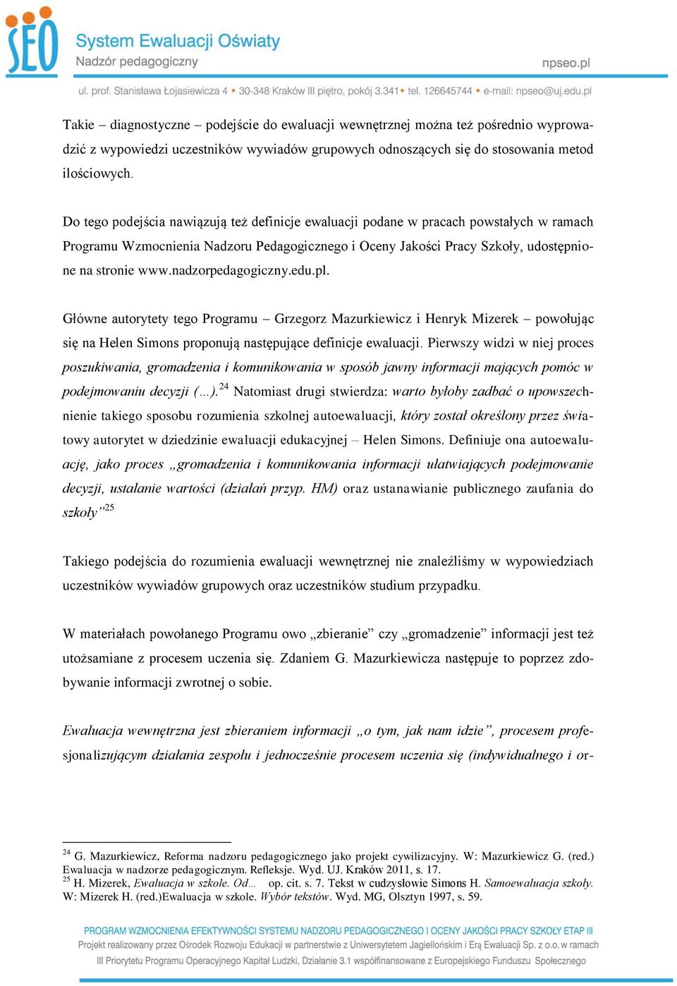 nadzorpedagogiczny.edu.pl. Główne autorytety tego Programu Grzegorz Mazurkiewicz i Henryk Mizerek powołując się na Helen Simons proponują następujące definicje ewaluacji.