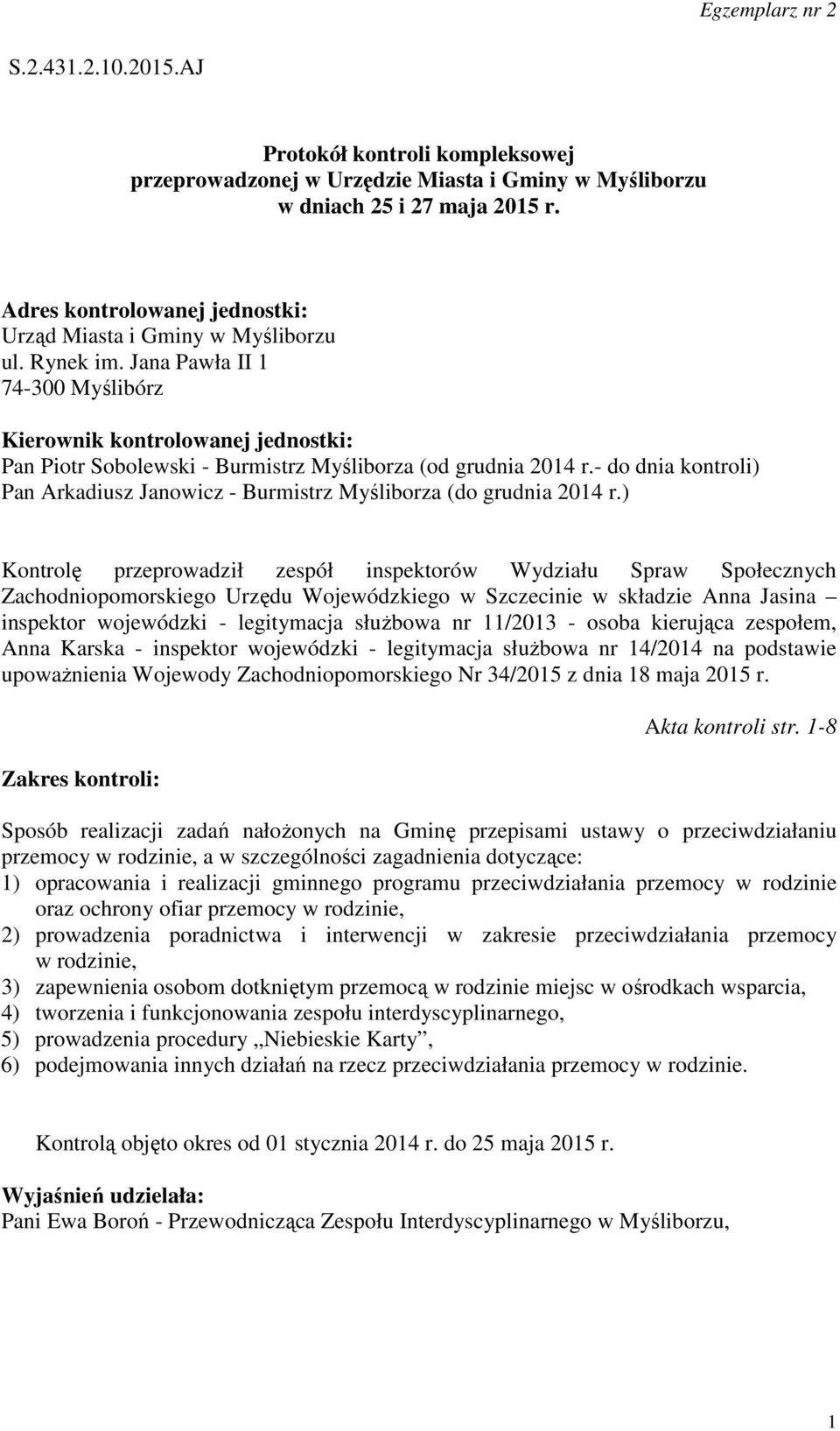 Jana Pawła II 1 74-300 Myślibórz Kierownik kontrolowanej jednostki: Pan Piotr Sobolewski - Burmistrz Myśliborza (od grudnia 2014 r.