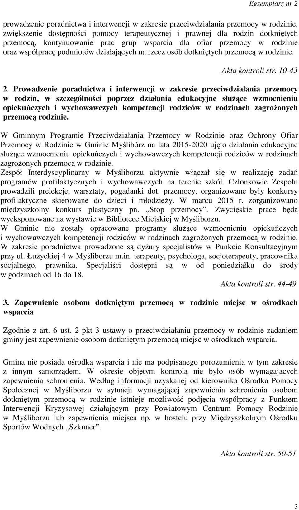 Prowadzenie poradnictwa i interwencji w zakresie przeciwdziałania przemocy w rodzin, w szczególności poprzez działania edukacyjne służące wzmocnieniu opiekuńczych i wychowawczych kompetencji rodziców