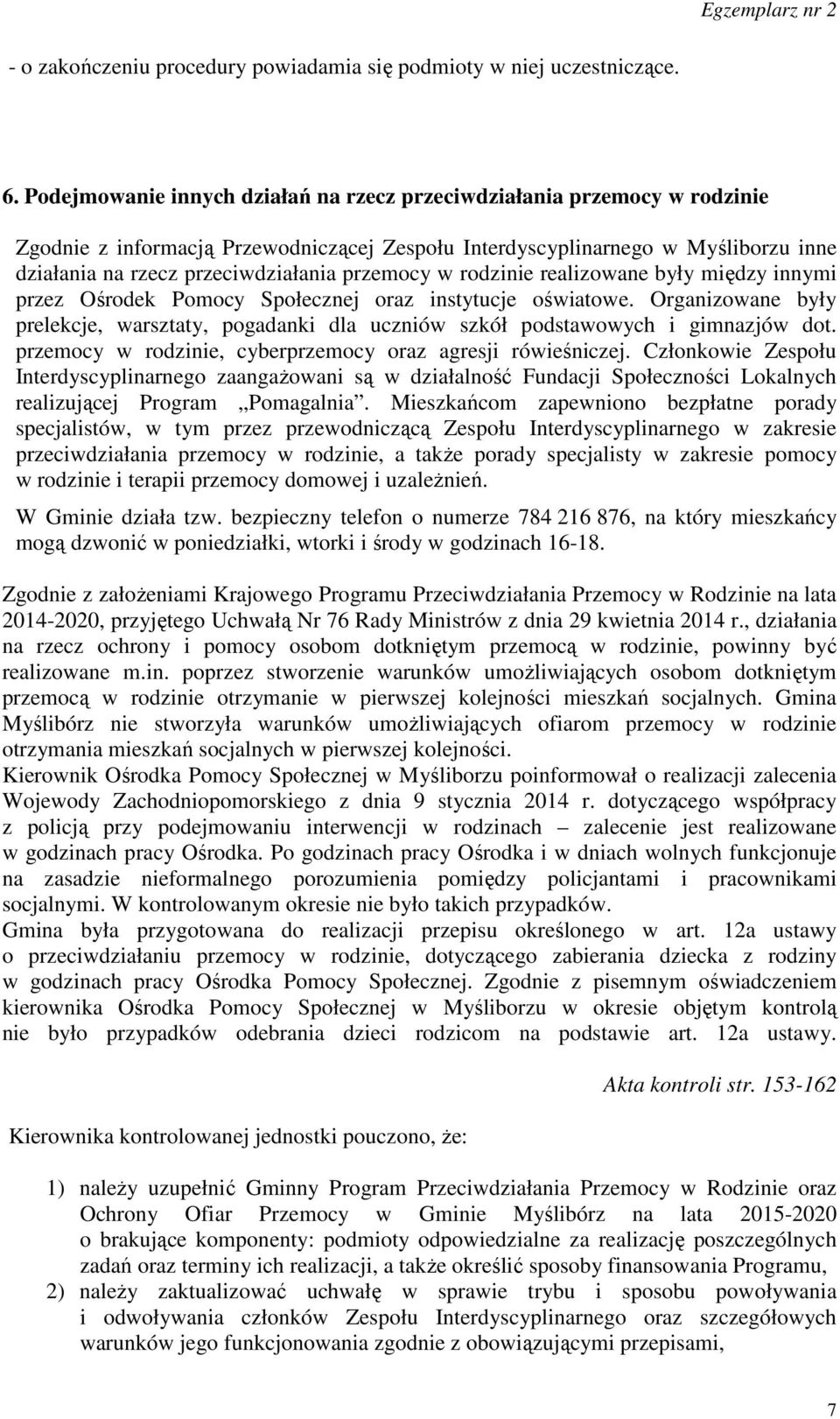 przemocy w rodzinie realizowane były między innymi przez Ośrodek Pomocy Społecznej oraz instytucje oświatowe.