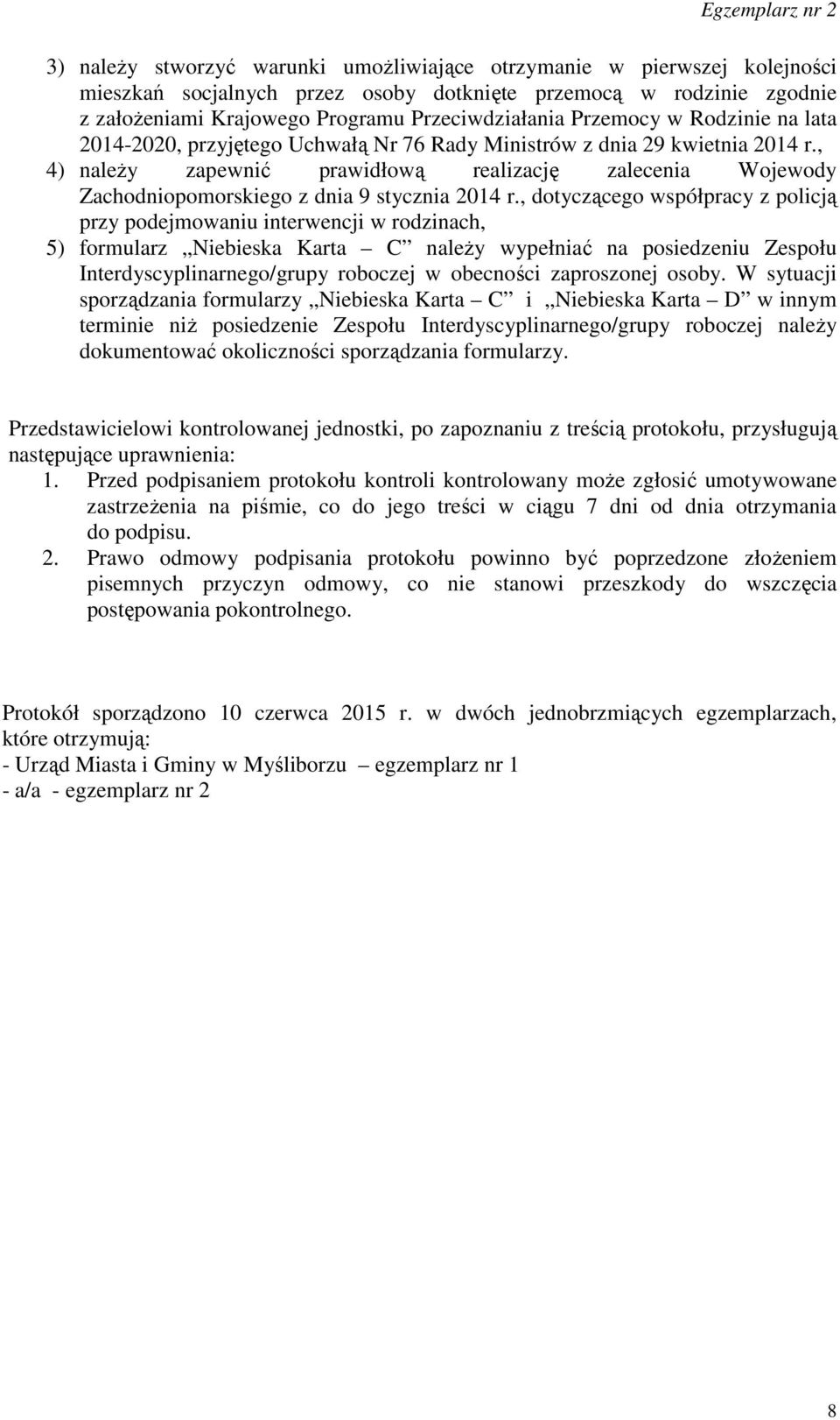 , 4) należy zapewnić prawidłową realizację zalecenia Wojewody Zachodniopomorskiego z dnia 9 stycznia 2014 r.